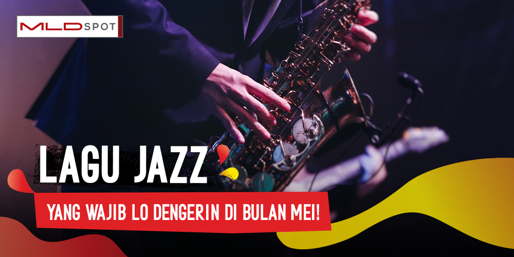 3 Lagu Jazz yang Wajib Lo Dengerin Dari Sekarang Sampai Bulan Mei!